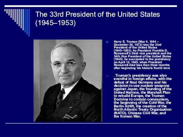 The 33rd President of the United States (1945–1953) Harry S. Truman (May