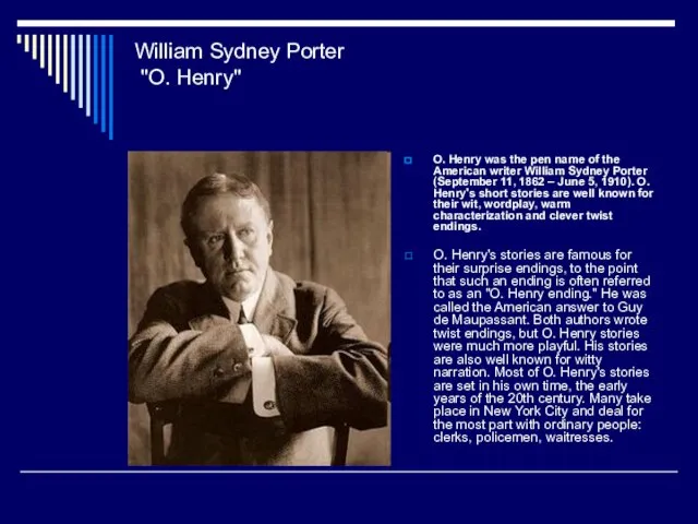 William Sydney Porter "O. Henry" O. Henry was the pen name of