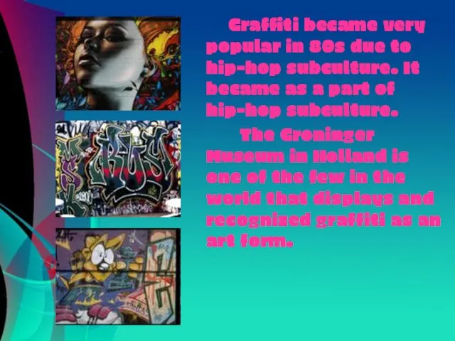 Graffiti became very popular in 80s due to hip-hop subculture. It became