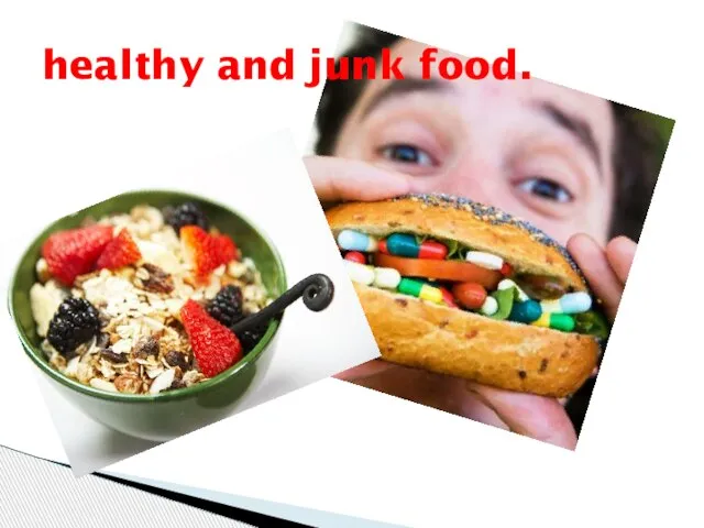 healthy and junk food.