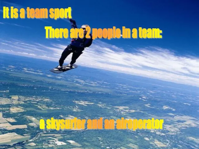 It is a team sport There are 2 people in a team: