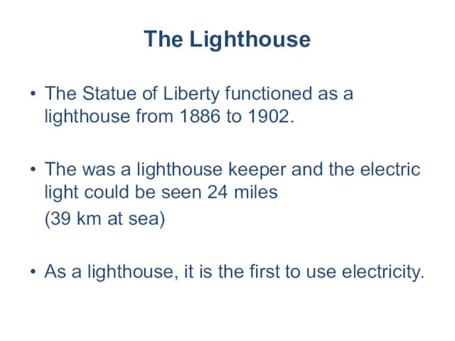 The Lighthouse The Statue of Liberty functioned as a lighthouse from 1886