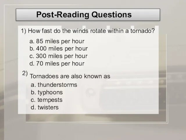 Tornadoes are also known as Post-Reading Questions 1) How fast do the