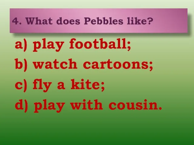 a) play football; b) watch cartoons; c) fly a kite; d) play