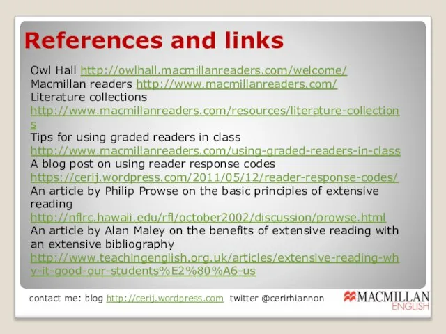 References and links Owl Hall http://owlhall.macmillanreaders.com/welcome/ Macmillan readers http://www.macmillanreaders.com/ Literature collections http://www.macmillanreaders.com/resources/literature-collections