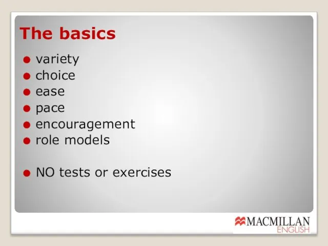 The basics variety choice ease pace encouragement role models NO tests or exercises