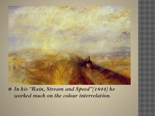 In his “Rain, Stream and Speed”(1844) he worked much on the colour interrelation.