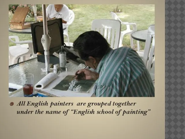 All English painters are grouped together under the name of “English school of painting”