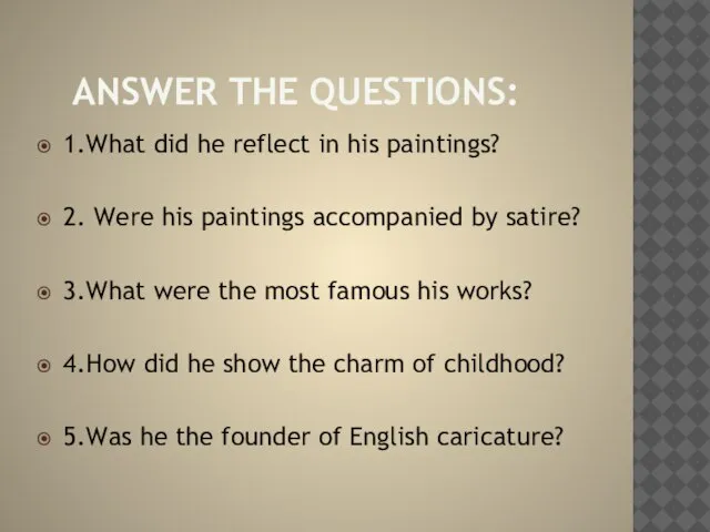 answer the questions: 1.What did he reflect in his paintings? 2. Were