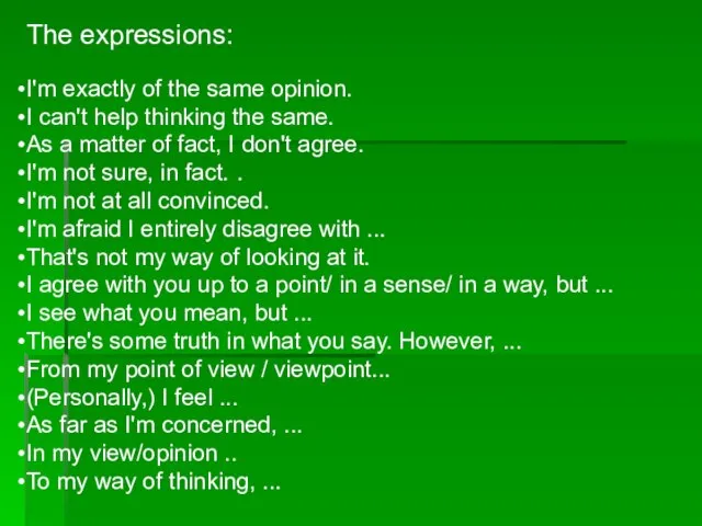 The expressions: I'm exactly of the same opinion. I can't help thinking