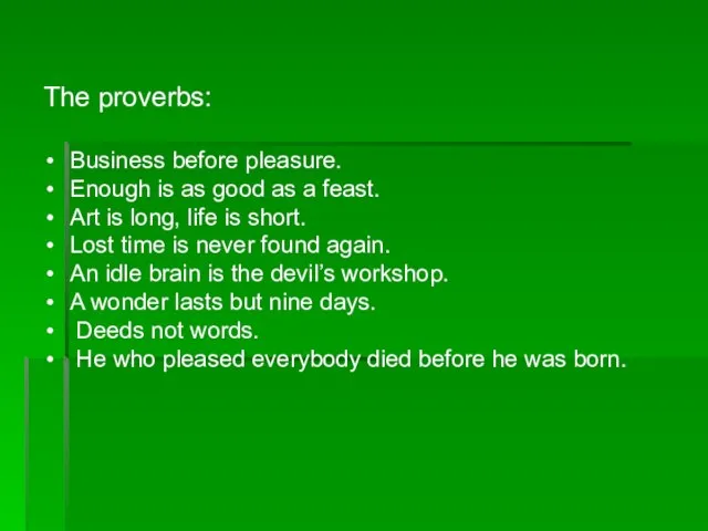 The proverbs: Business before pleasure. Enough is as good as a feast.