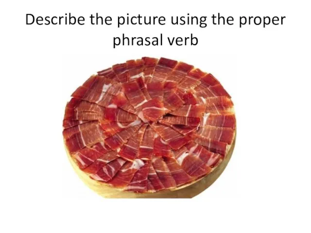 Describe the picture using the proper phrasal verb