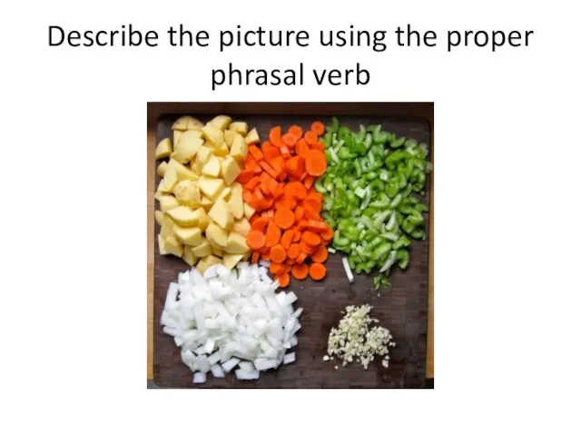 Describe the picture using the proper phrasal verb