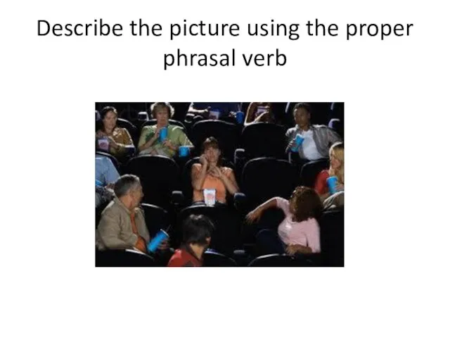 Describe the picture using the proper phrasal verb