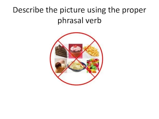 Describe the picture using the proper phrasal verb