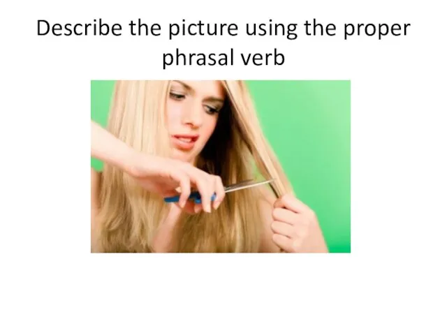 Describe the picture using the proper phrasal verb