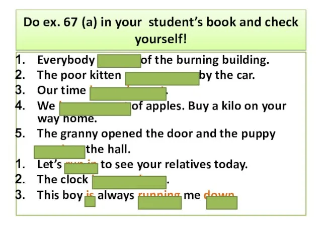 Do ex. 67 (a) in your student’s book and check yourself! Everybody