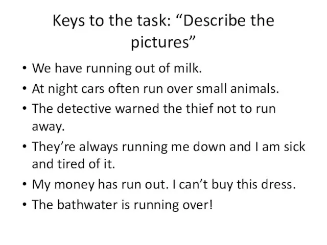 Keys to the task: “Describe the pictures” We have running out of
