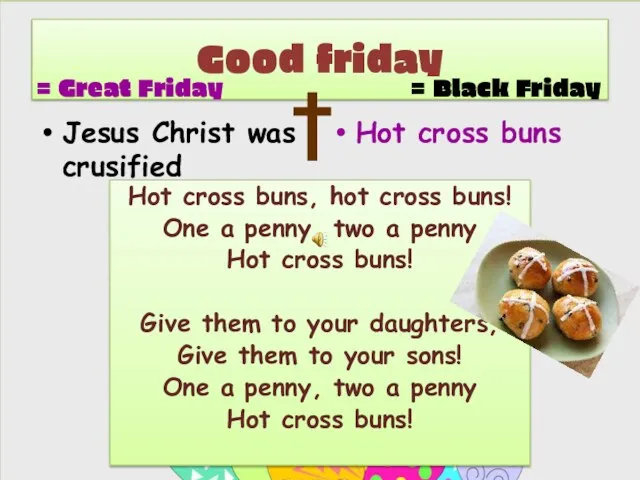 Good friday Jesus Christ was crusified Hot cross buns = Great Friday