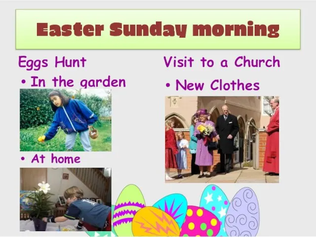 Easter Sunday morning Eggs Hunt In the garden At home Visit to a Church New Clothes