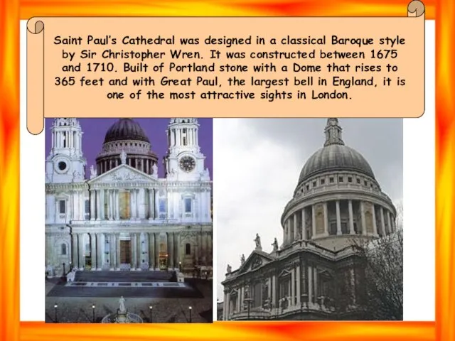 Saint Paul’s Cathedral was designed in a classical Baroque style by Sir