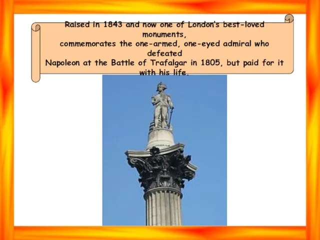 Raised in 1843 and now one of London’s best-loved monuments, commemorates the