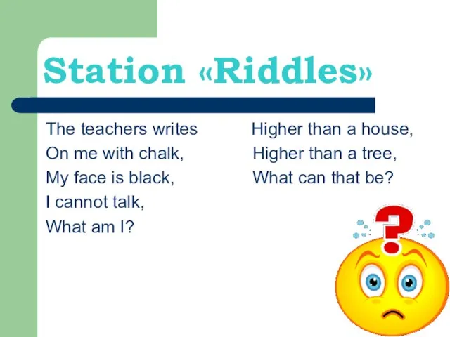 Station «Riddles» The teachers writes Higher than a house, On me with