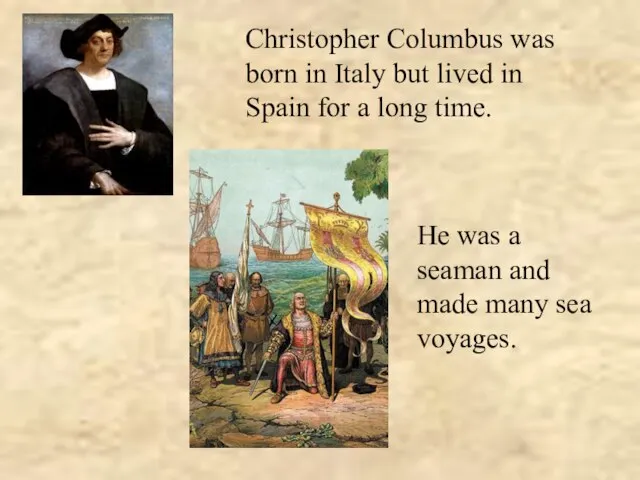 Christopher Columbus was born in Italy but lived in Spain for a