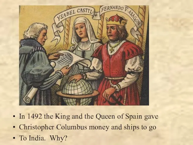 In 1492 the King and the Queen of Spain gave Christopher Columbus