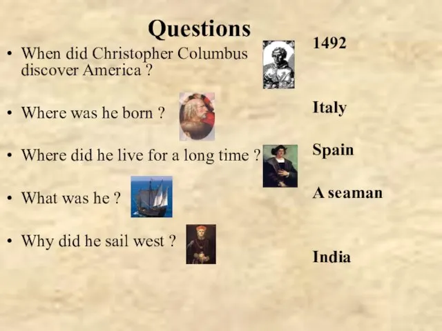 Questions When did Christopher Columbus discover America ? Where was he born