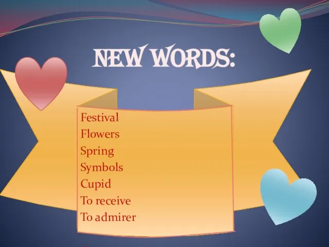 NEW WORDS: Festival Flowers Spring Symbols Cupid To receive To admirer Фестиваль