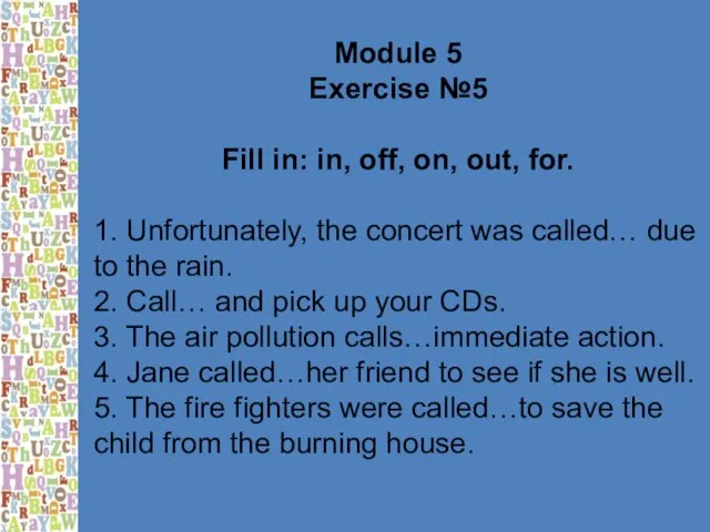 Module 5 Exercise №5 Fill in: in, off, on, out, for. 1.
