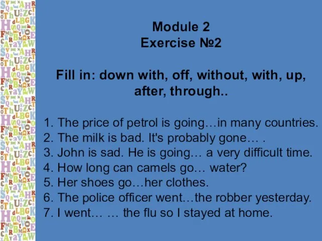 Module 2 Exercise №2 Fill in: down with, off, without, with, up,