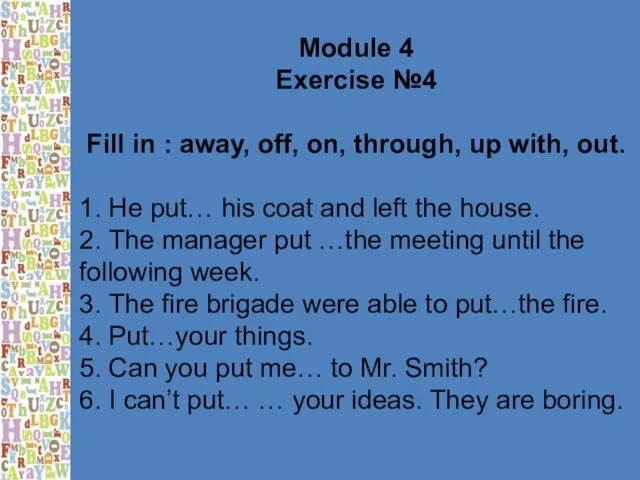 Module 4 Exercise №4 Fill in : away, off, on, through, up