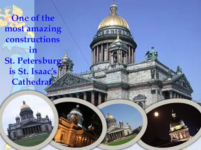 One of the most amazing constructions in St. Petersburg is St. Isaac’s Cathedral.