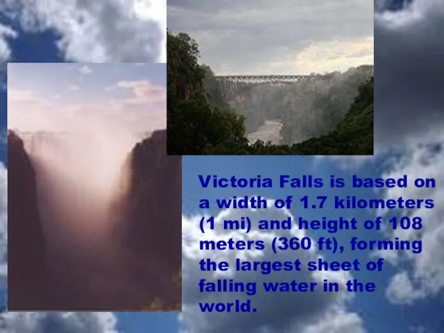 Victoria Falls is based on a width of 1.7 kilometers (1 mi)