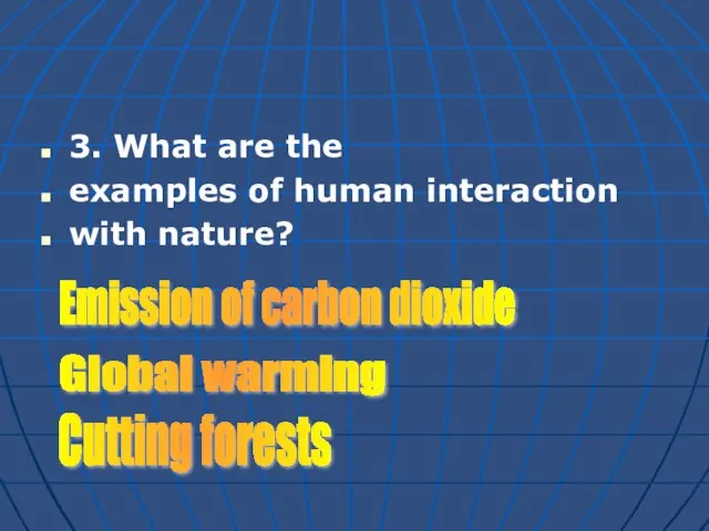 3. What are the examples of human interaction with nature? Emission of