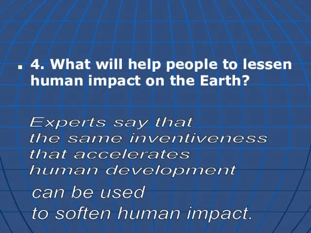 4. What will help people to lessen human impact on the Earth?