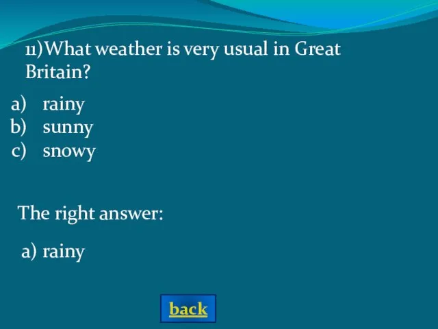 The right answer: a) rainy 11)What weather is very usual in Great