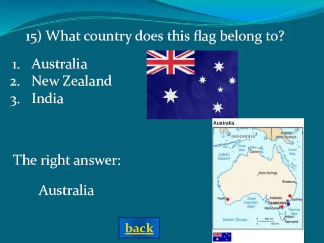 The right answer: Australia Australia New Zealand India 15) What country does