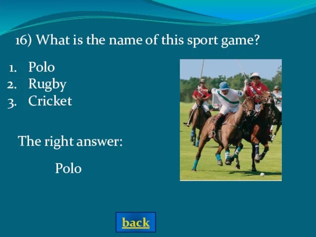 The right answer: Polo 16) What is the name of this sport