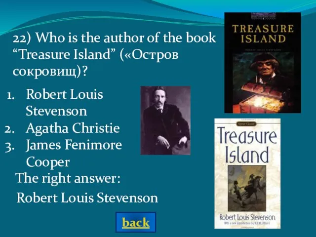 Robert Louis Stevenson Agatha Christie James Fenimore Cooper The right answer: 22)