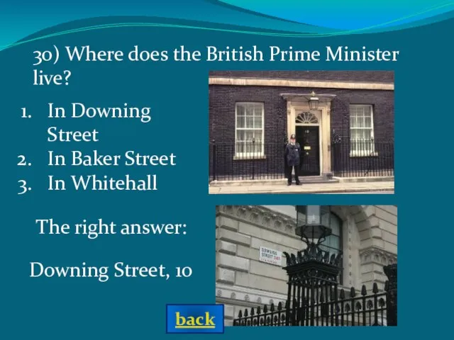 In Downing Street In Baker Street In Whitehall The right answer: 30)