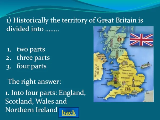 The right answer: 1) Historically the territory of Great Britain is divided