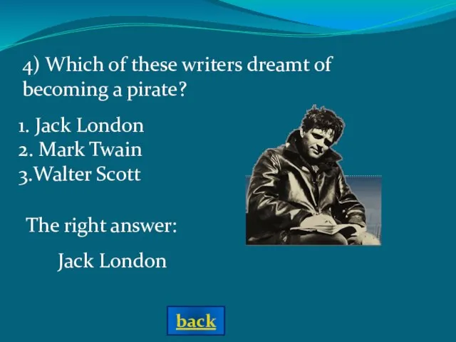 4) Which of these writers dreamt of becoming a pirate? The right