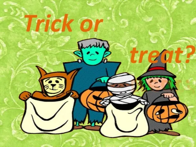 Trick or treat?