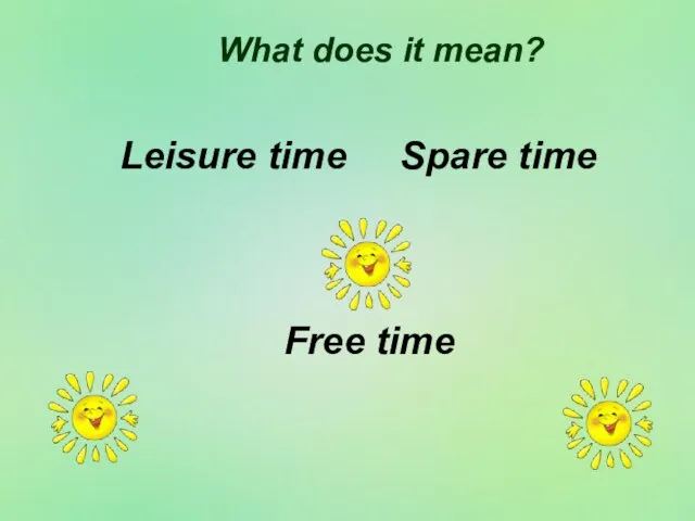 What does it mean? Leisure time Spare time Free time