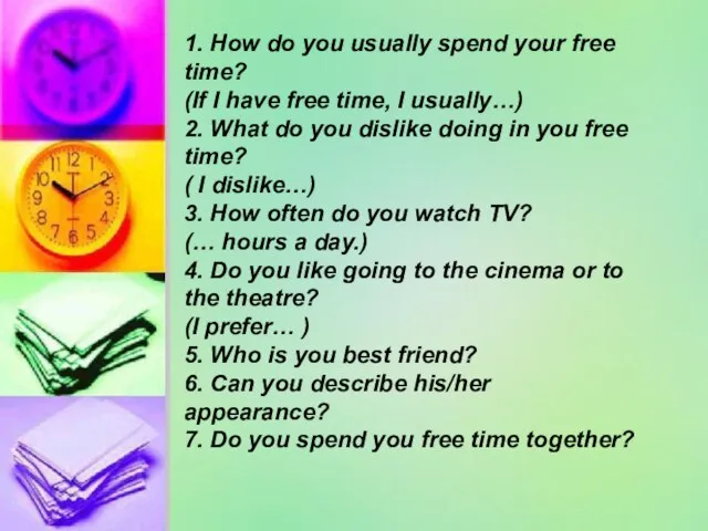 1. How do you usually spend your free time? (If I have