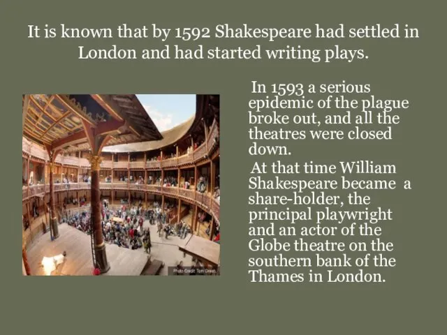 It is known that by 1592 Shakespeare had settled in London and