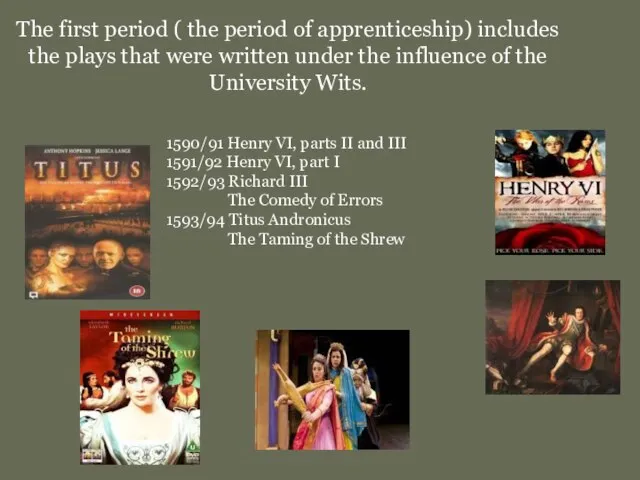 The first period ( the period of apprenticeship) includes the plays that